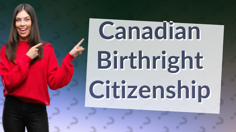 Canadian Birthright Citizenship