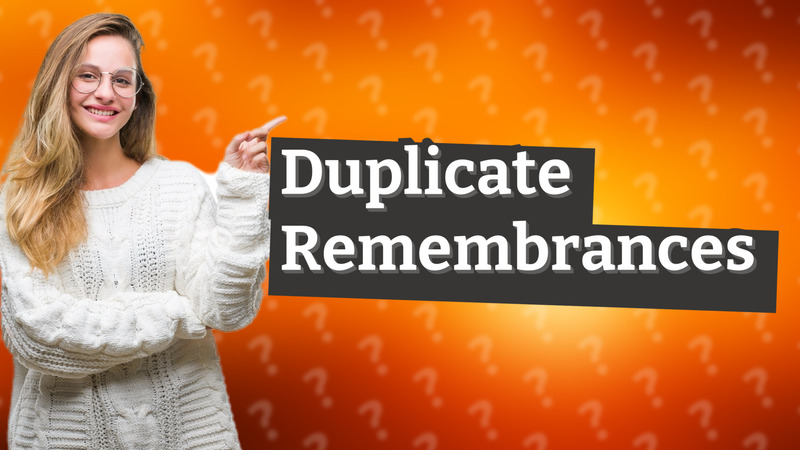 Duplicate Remembrances