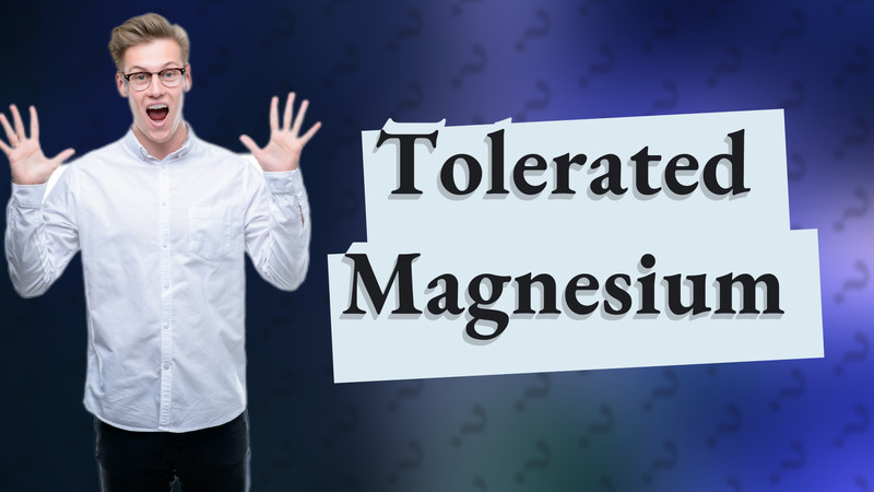 Tolerated Magnesium