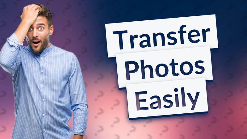 Transfer Photos Easily