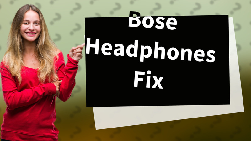 Bose Headphones Fix