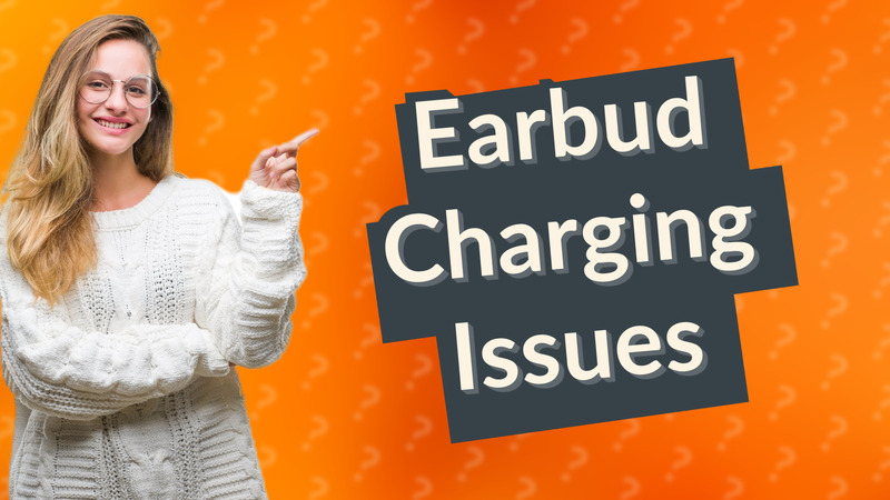 Earbud Charging Issues