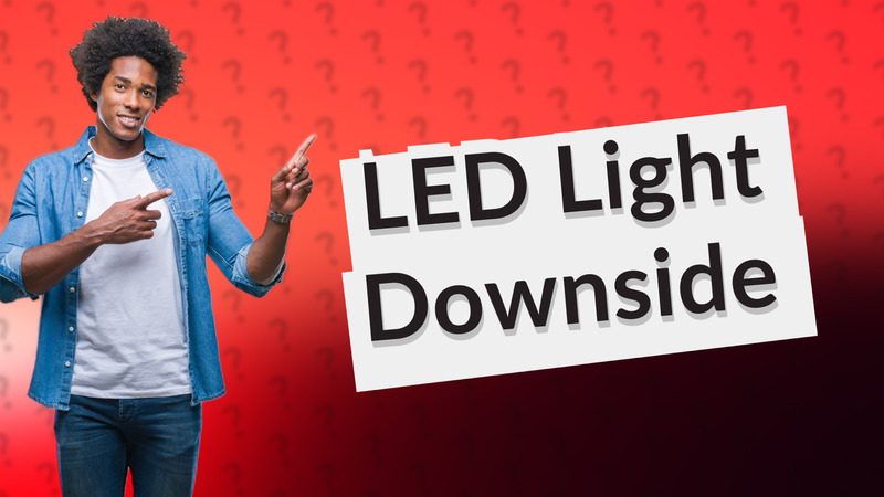 LED Light Downside