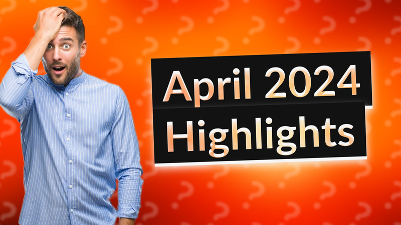 April 2024 Highlights
