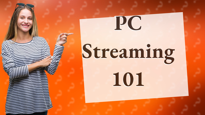 PC Streaming 101
