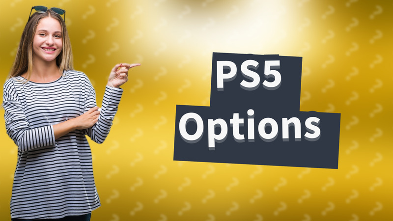 PS5 Options