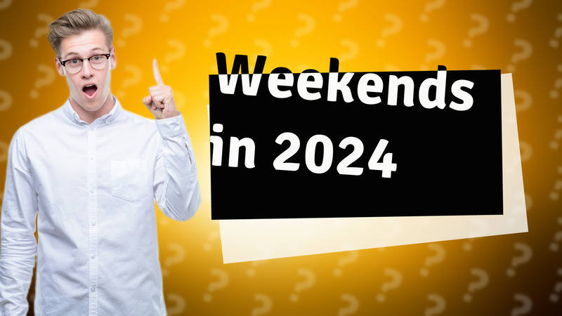 Weekends in 2024