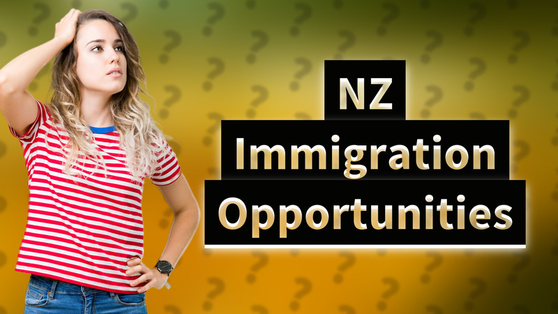 NZ Immigration Opportunities