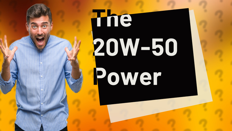 The 20W-50 Power