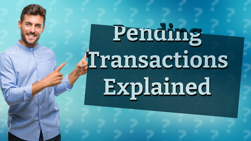 Pending Transactions Explained