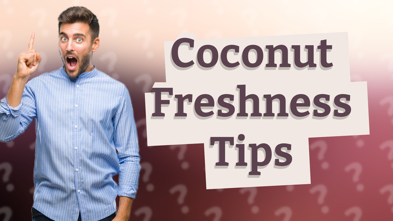 Coconut Freshness Tips