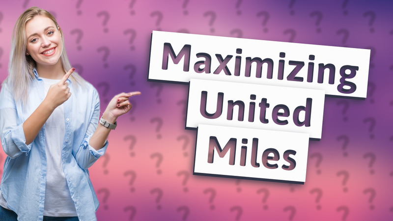 Maximizing United Miles
