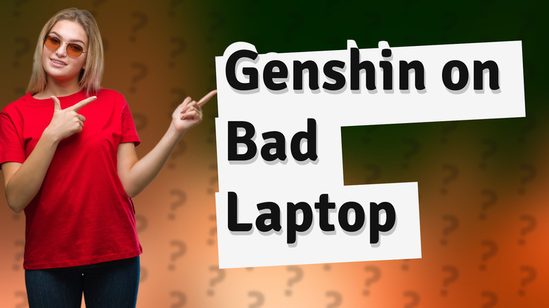 Genshin on Bad Laptop