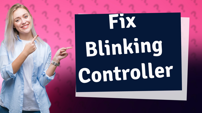 Fix Blinking Controller