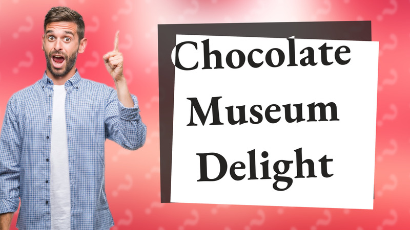 Chocolate Museum Delight