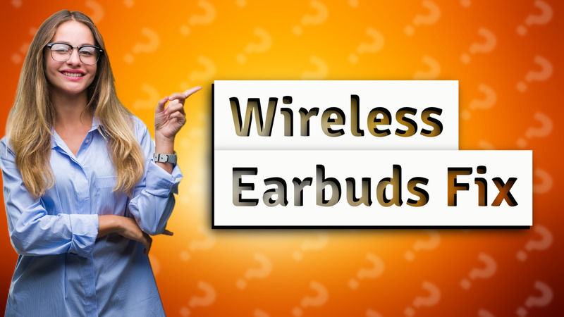 Wireless Earbuds Fix