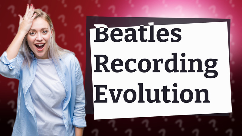 Beatles Recording Evolution