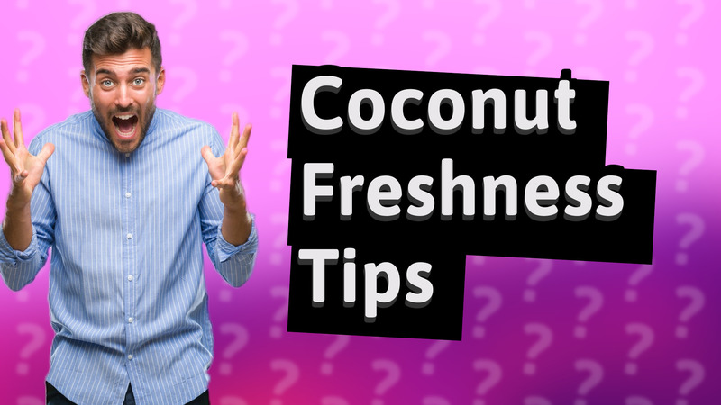 Coconut Freshness Tips