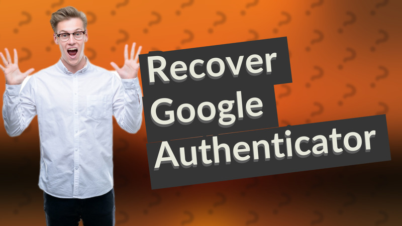 Recover Google Authenticator
