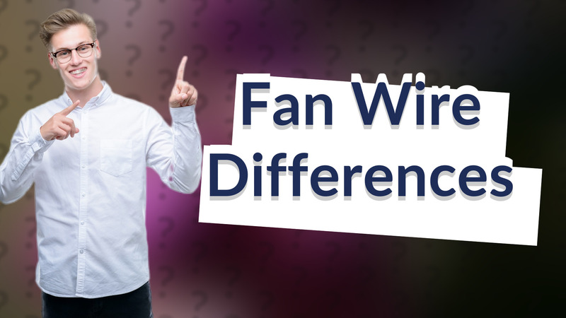 Fan Wire Differences