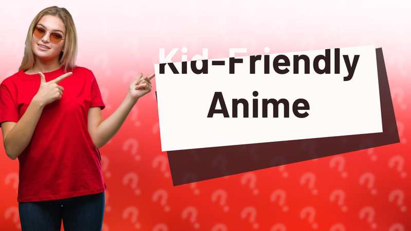Kid-Friendly Anime