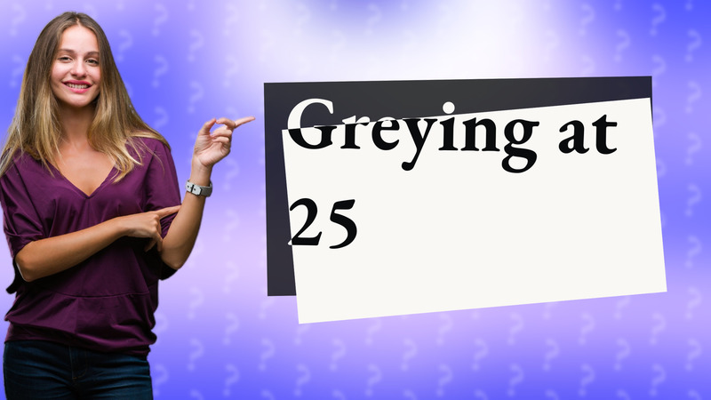 Greying at 25