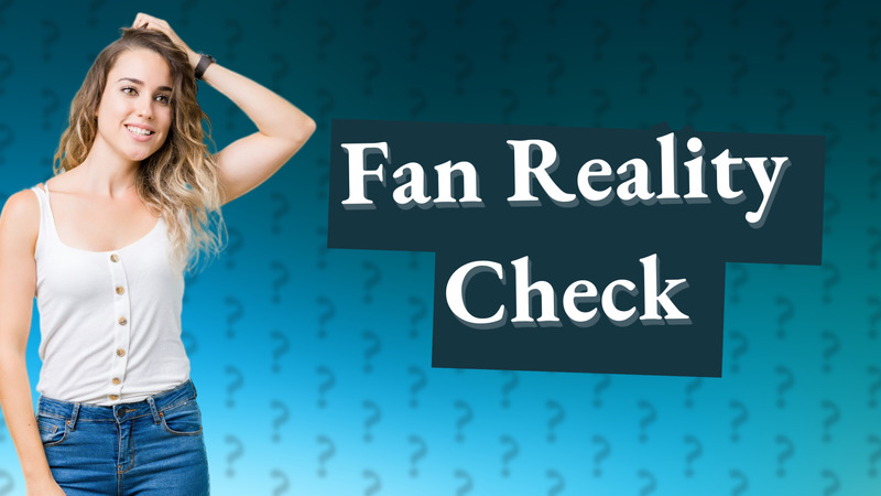 Fan Reality Check
