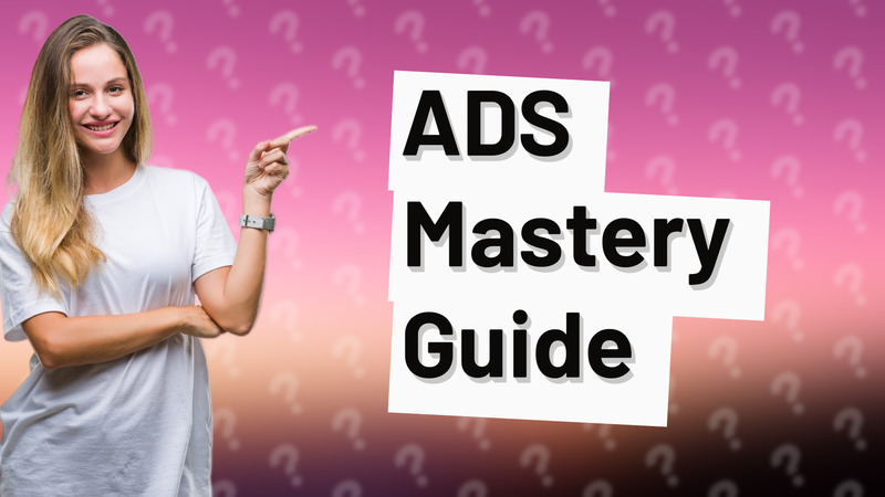 ADS Mastery Guide