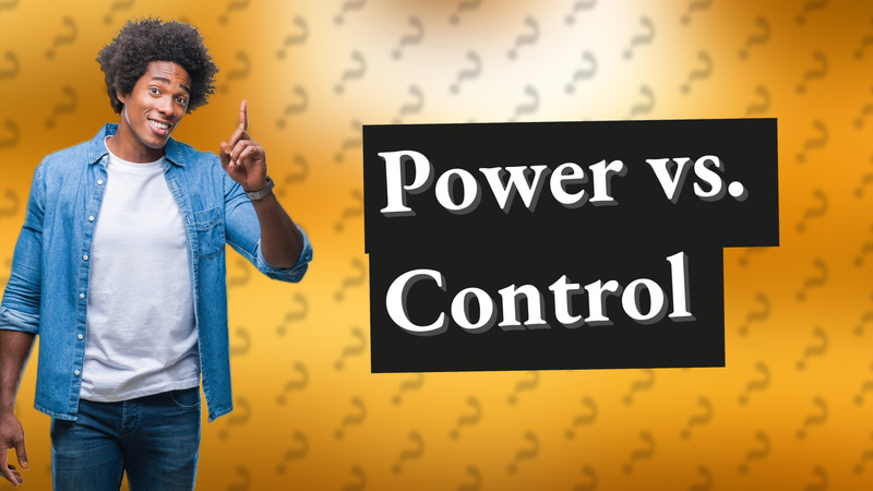 Power vs. Control