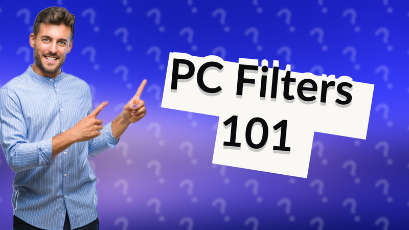 PC Filters 101