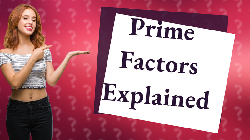 Prime Factors Explained