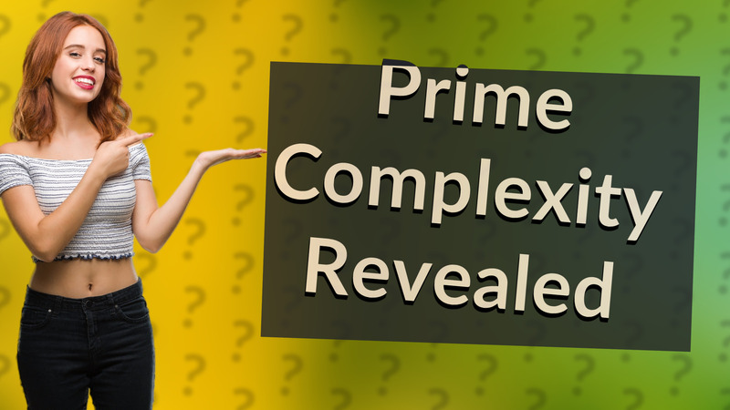 Prime Complexity Revealed