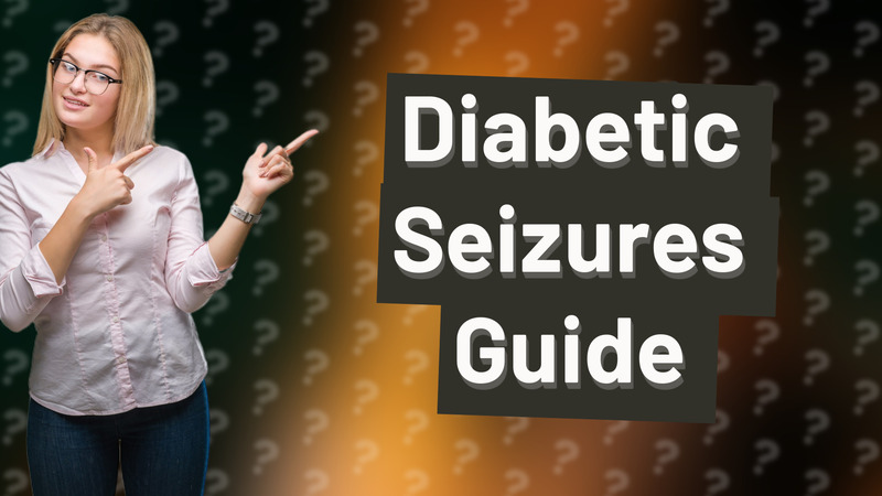 Diabetic Seizures Guide