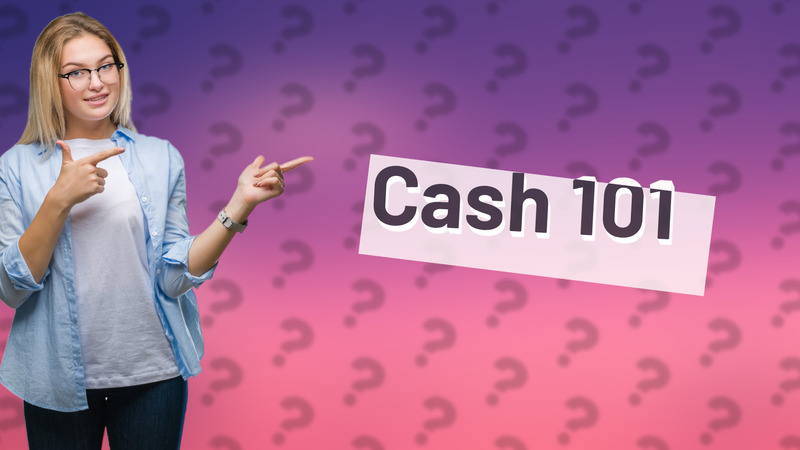 Cash 101