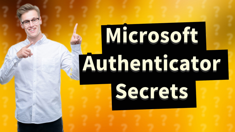 Microsoft Authenticator Secrets