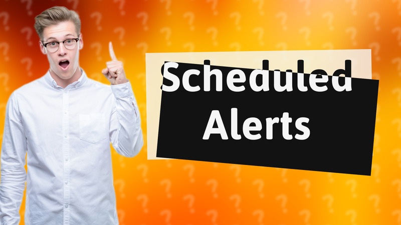 Scheduled Alerts