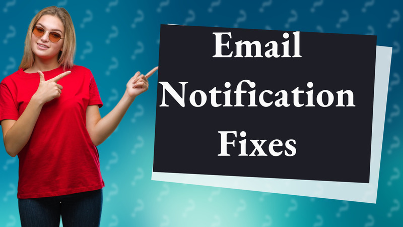 Email Notification Fixes