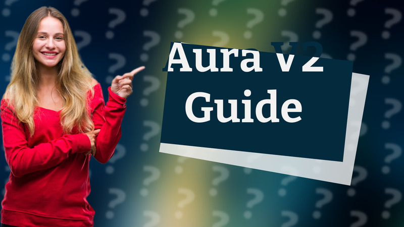 Aura V2 Guide