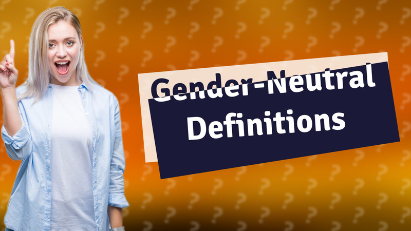 Gender-Neutral Definitions