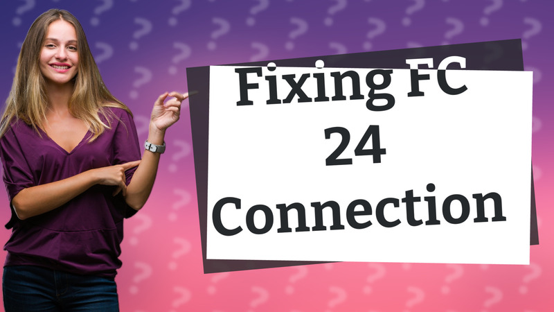 Fixing FC 24 Connection