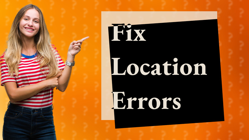 Fix Location Errors