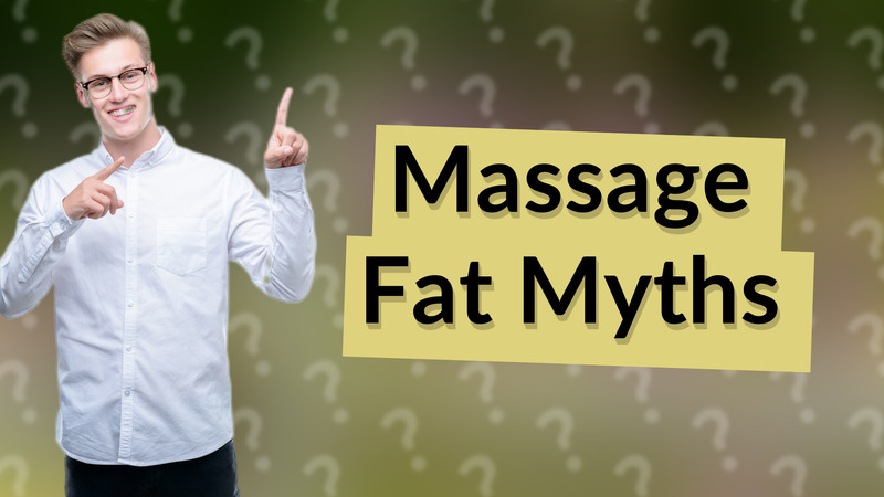 Massage Fat Myths