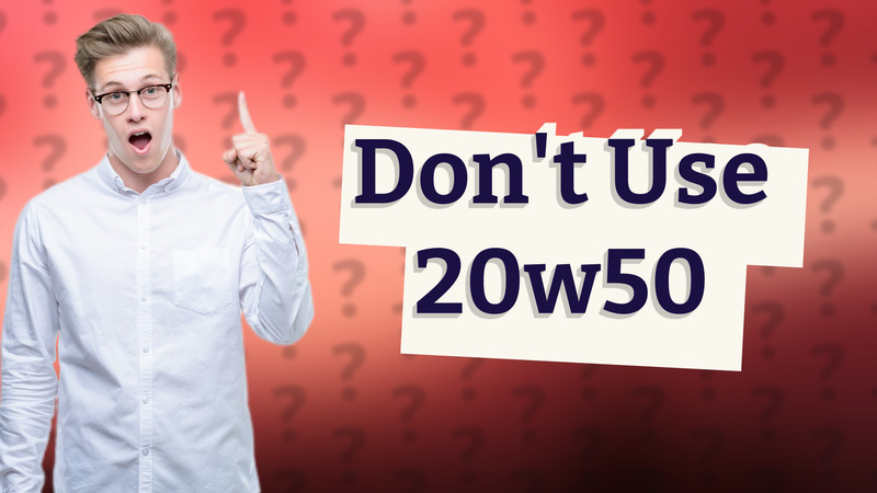 Don't Use 20w50