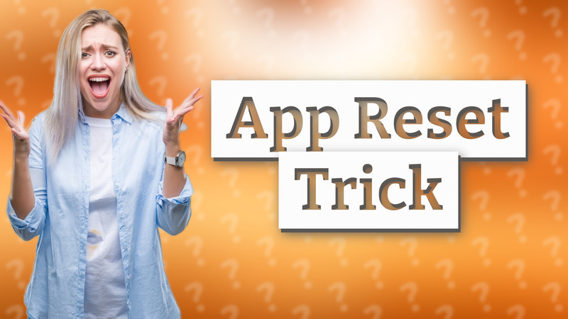 App Reset Trick