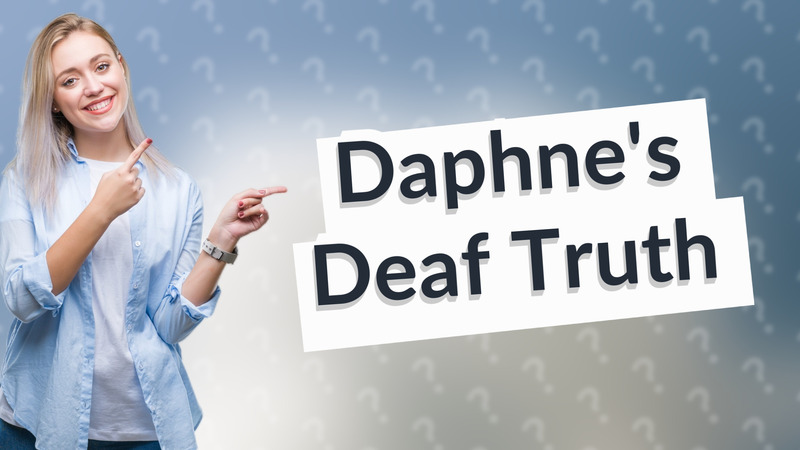 Daphne's Deaf Truth