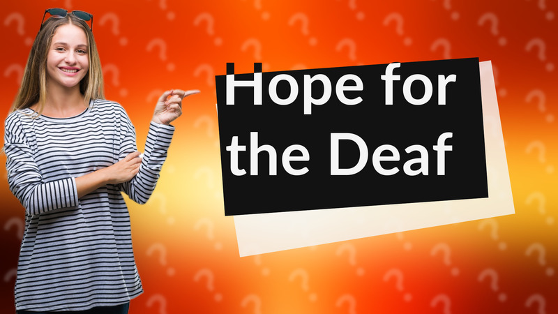 Hope for the Deaf
