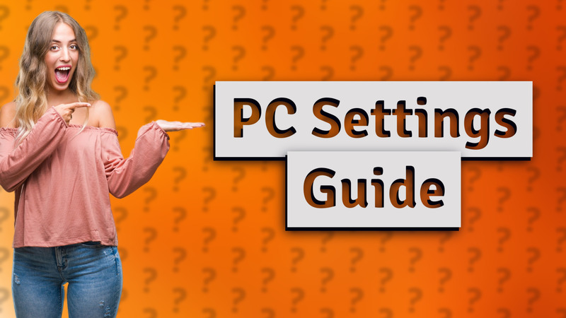 PC Settings Guide