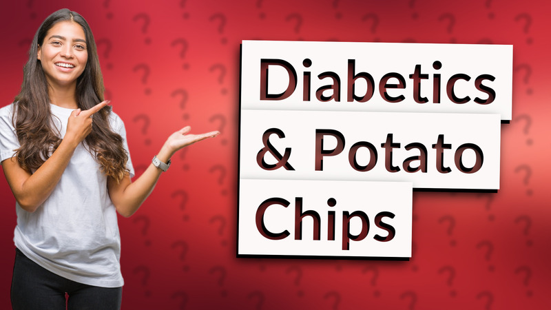 Diabetics & Potato Chips