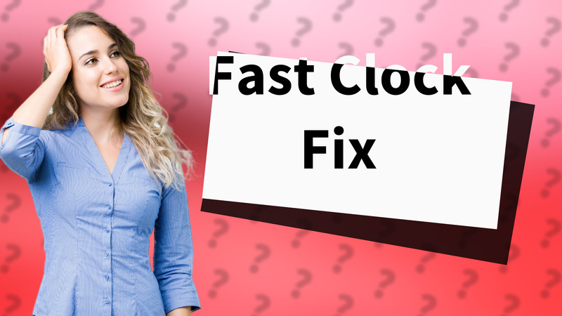 Fast Clock Fix