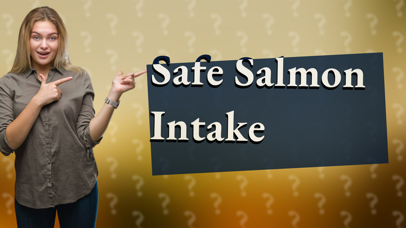Safe Salmon Intake